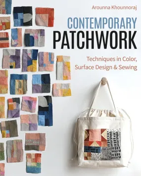 Contemporary Patchwork:Techniques in Color, Surface Design, and Sewing